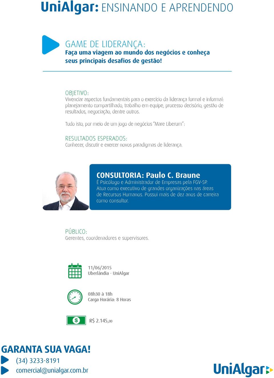 negociação, dentre outros. Tudo isto, por meio de um jogo de negócios Mare Liberum : Conhecer, discutir e exercer novos paradigmas de liderança. CONSULTORIA: Paulo C.