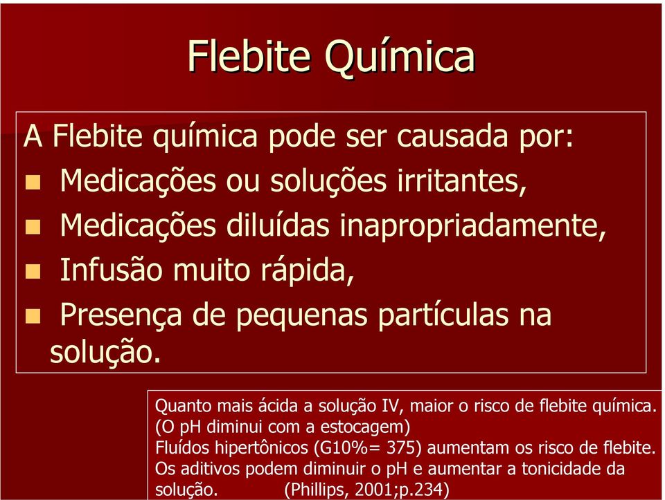 Os aditivos podem diminuir o ph e aumentar a tonicidade da solução. (Phillips, 2001;p.