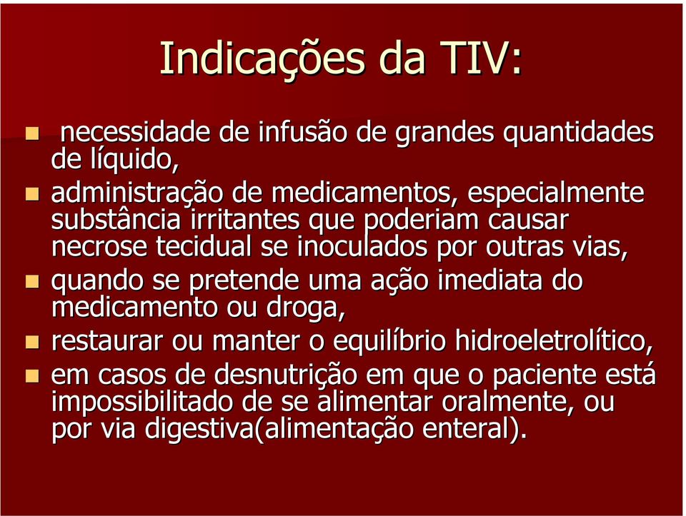 pretende uma ação imediata do medicamento ou droga, restaurar ou manter o equilíbrio hidroeletrolítico, em casos