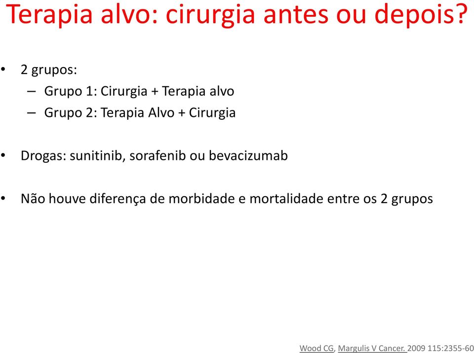 Cirurgia Drogas: sunitinib, sorafenib ou bevacizumab Não houve