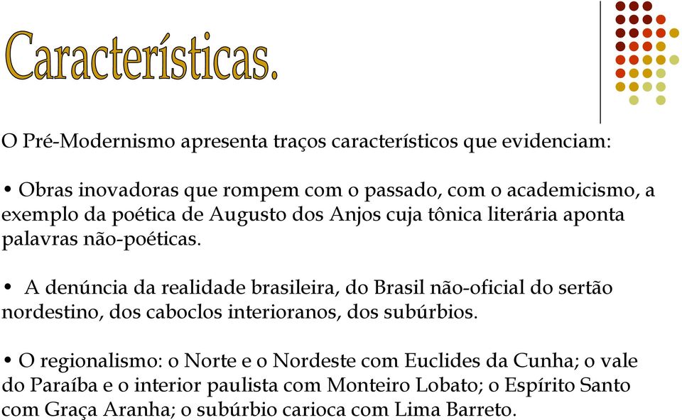 A denúncia da realidade brasileira, do Brasil não-oficial do sertão nordestino, dos caboclos interioranos, dos subúrbios.