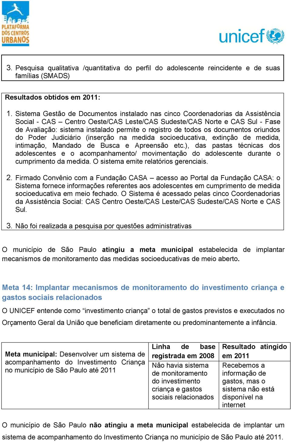 registro de todos os documentos oriundos do Poder Judiciário (inserção na medida socioeducativa, extinção de medida, intimação, Mandado de Busca e Apreensão etc.