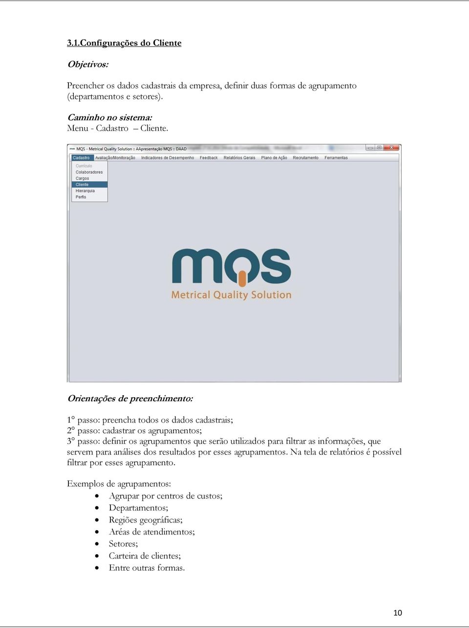 Orientações de preenchimento: 1 passo: preencha todos os dados cadastrais; 2 passo: cadastrar os agrupamentos; 3 passo: definir os agrupamentos que serão utilizados para