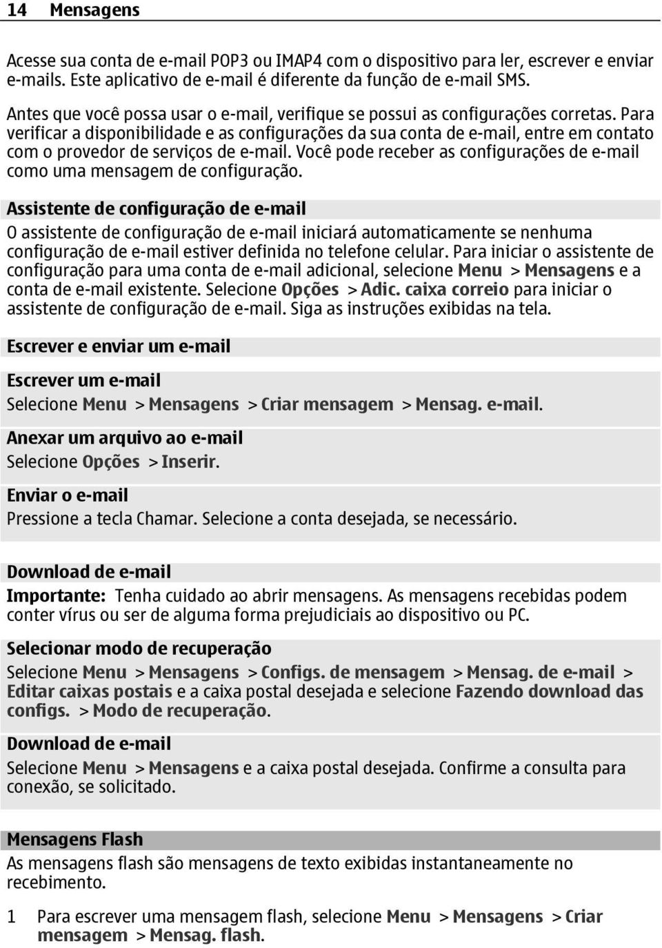 Para verificar a disponibilidade e as configurações da sua conta de e-mail, entre em contato com o provedor de serviços de e-mail.