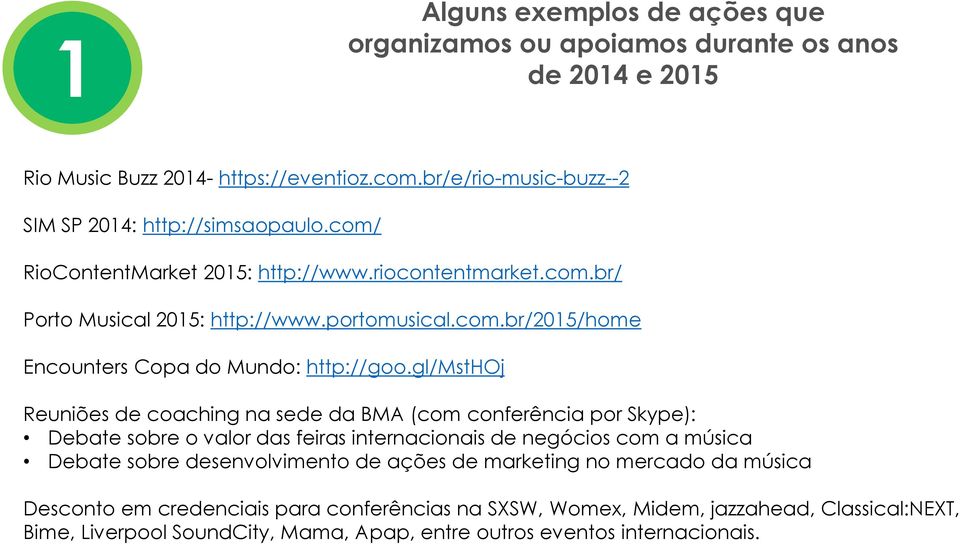 gl/msthoj Reuniões de coaching na sede da BMA (com conferência por Skype): Debate sobre o valor das feiras internacionais de negócios com a música Debate sobre desenvolvimento de