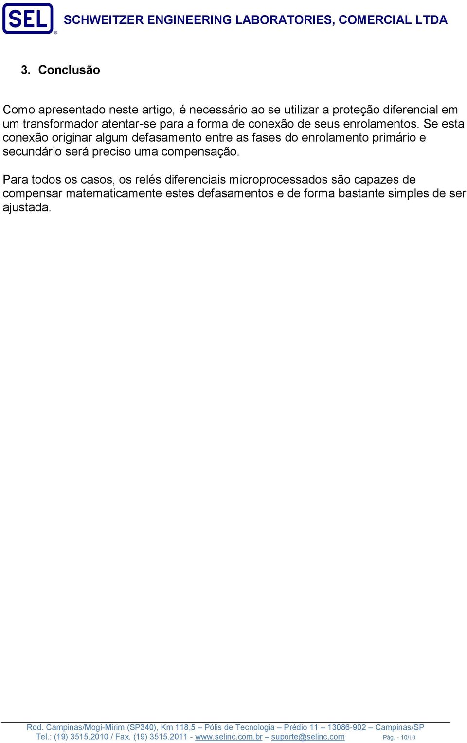 Se est onexão originr lgum defsmento entre s fses do enrolmento primário e seundário será preiso um ompensção.