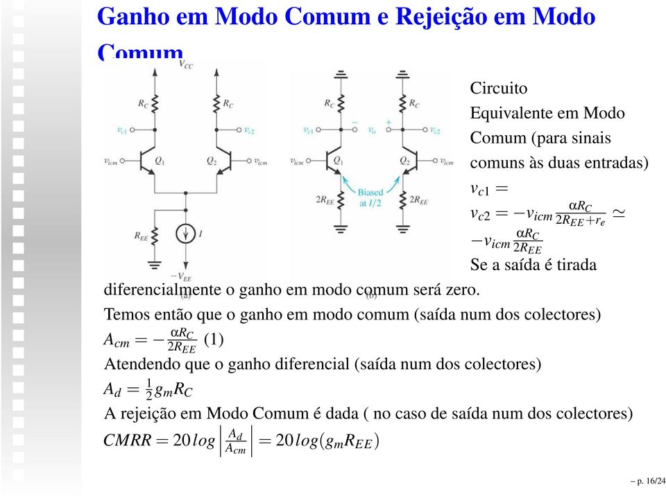 Temos então que o ganho em modo comum (saída num dos colectores) A cm = αr C 2R EE (1) Atendendo que o ganho diferencial (saída num