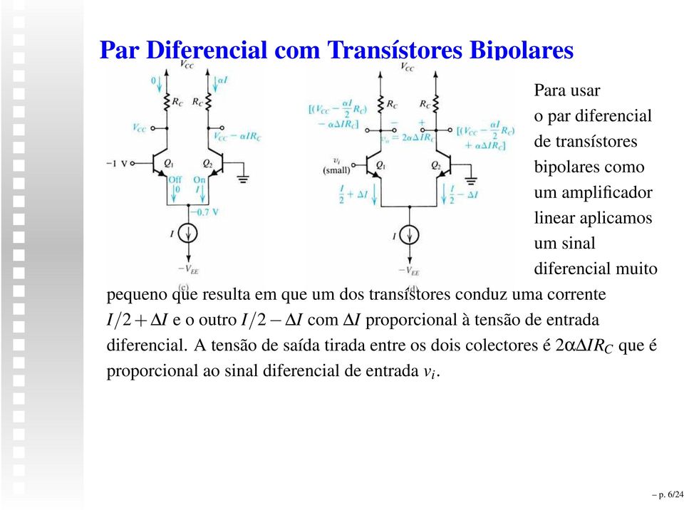 conduz uma corrente I/2+ I e o outro I/2 I com I proporcional à tensão de entrada diferencial.