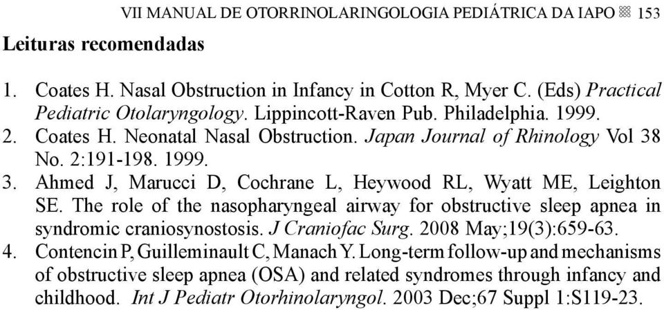 The role of the nasopharyngeal airway for obstructive sleep apnea in syndromic craniosynostosis. J Craniofac Surg. 2008 May;19(3):659-63. 4. Contencin P, Guilleminault C, Manach Y.