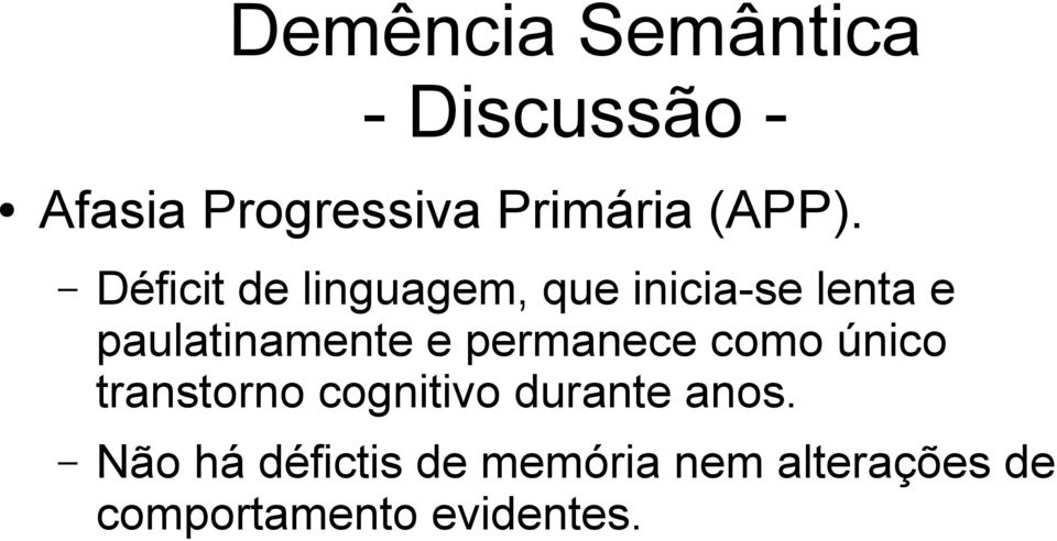 Déficit de linguagem, que inicia-se lenta e paulatinamente e