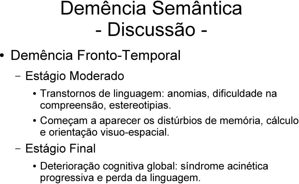 Começam a aparecer os distúrbios de memória, cálculo e orientação visuo-espacial.