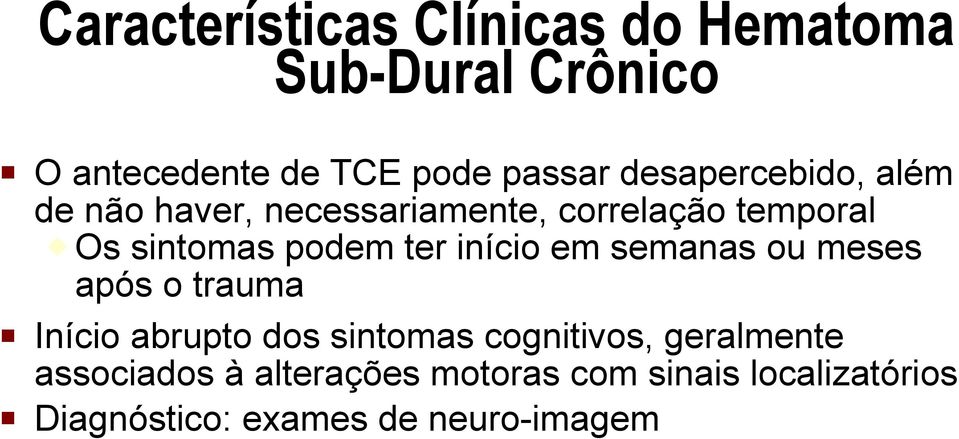 ter início em semanas ou meses após o trauma Início abrupto dos sintomas cognitivos,