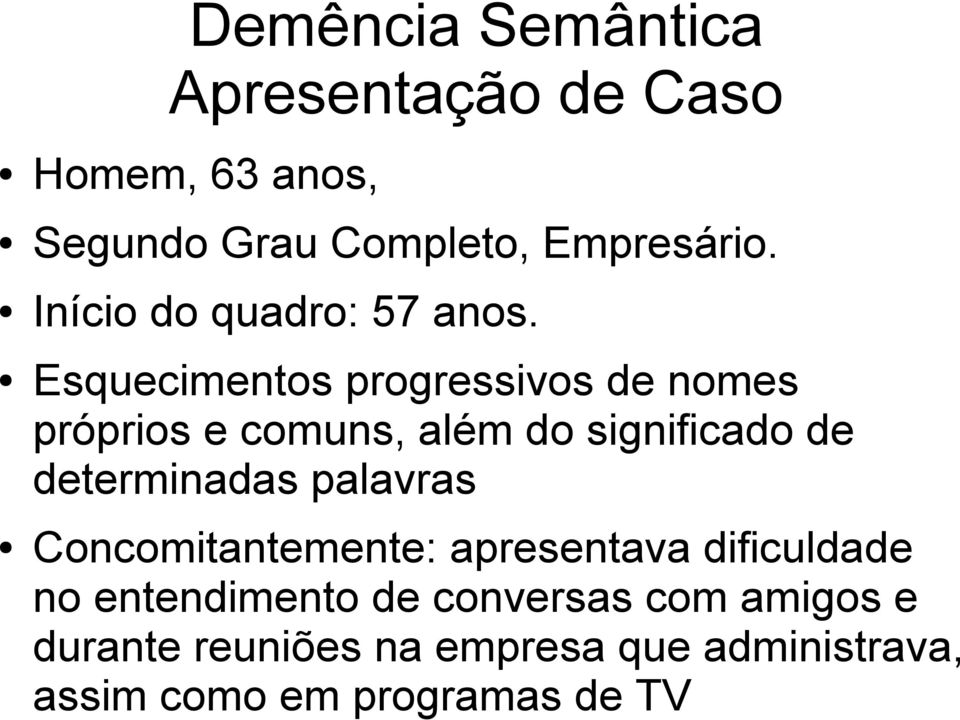 Esquecimentos progressivos de nomes próprios e comuns, além do significado de determinadas