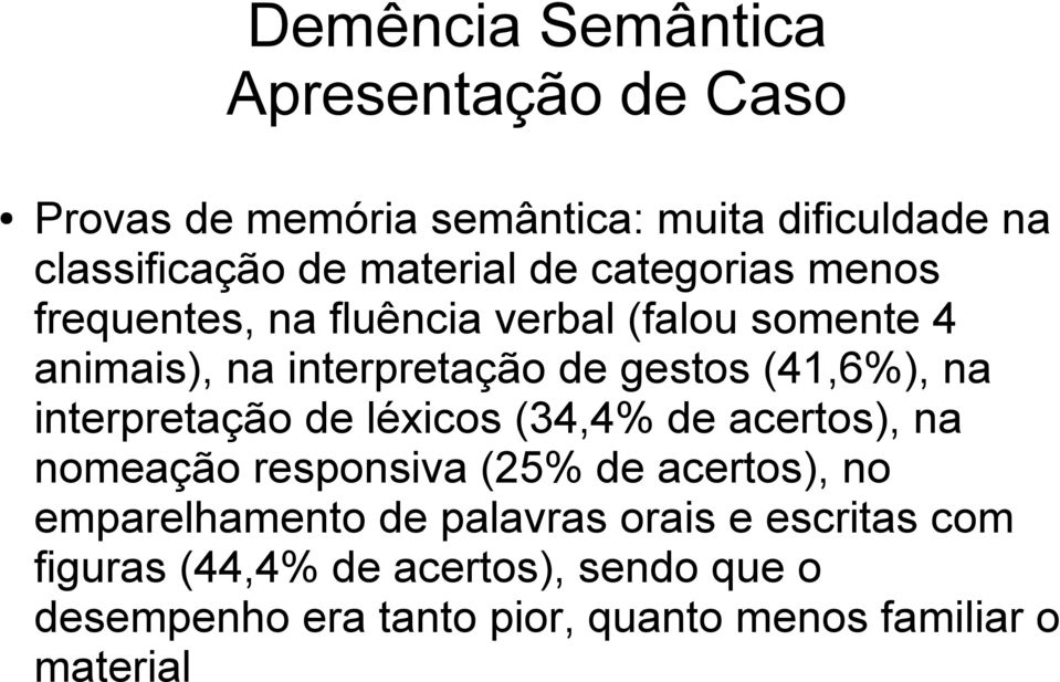 interpretação de léxicos (34,4% de acertos), na nomeação responsiva (25% de acertos), no emparelhamento de palavras