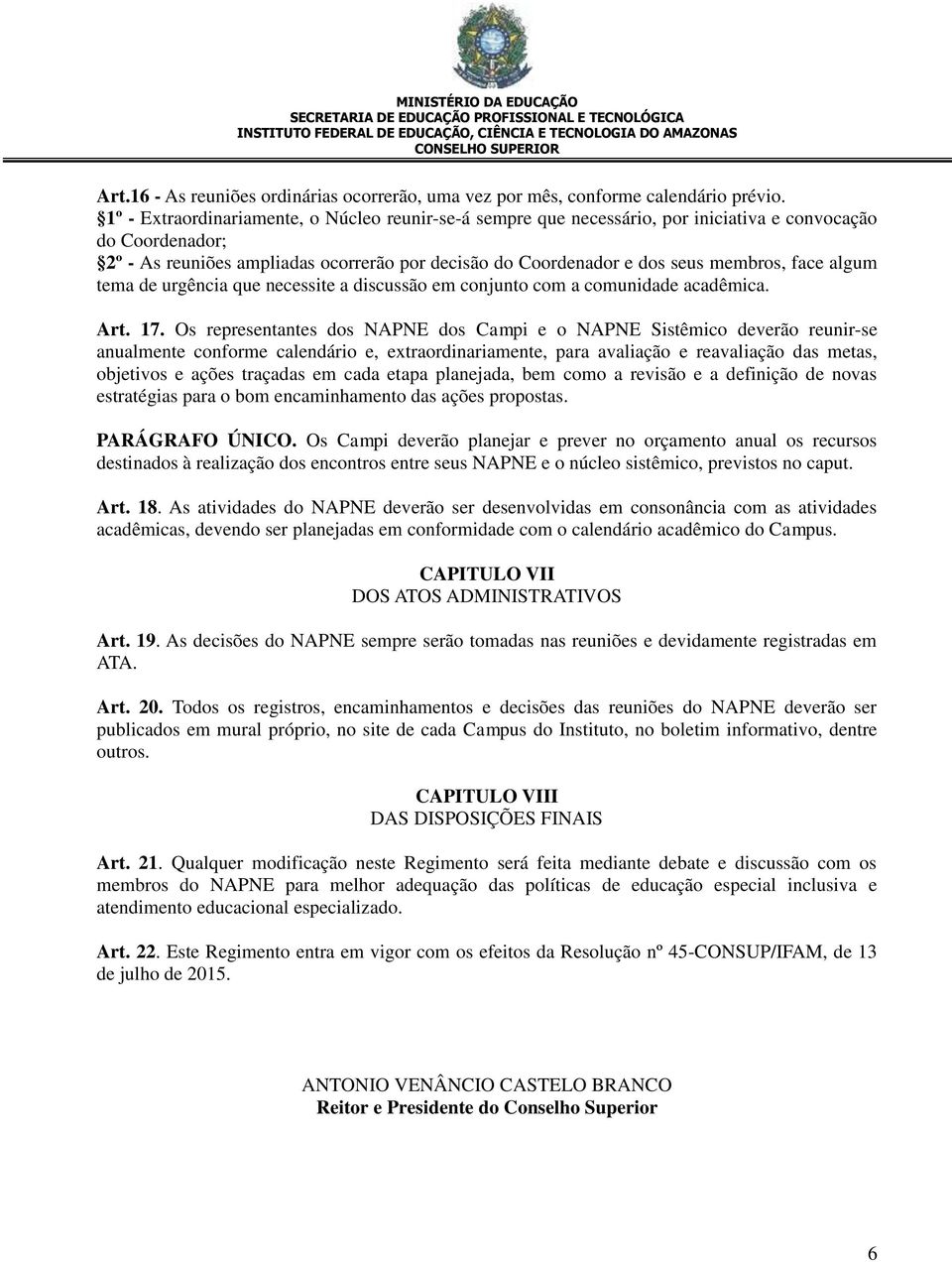 face algum tema de urgência que necessite a discussão em conjunto com a comunidade acadêmica. Art. 17.