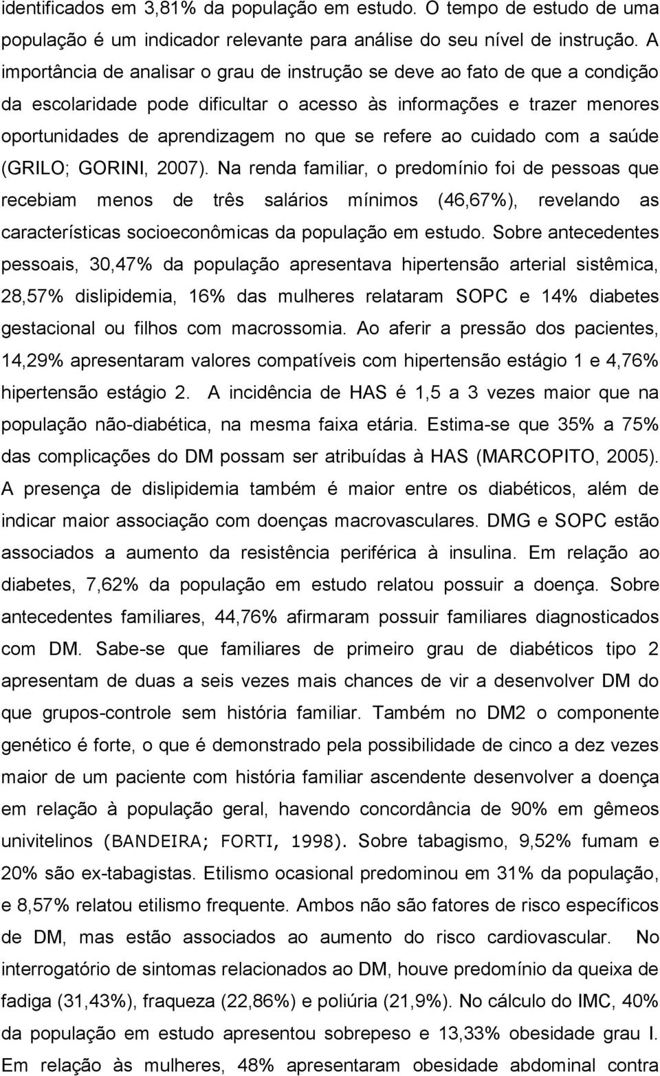 ao cuidado com a saúde (GRILO; GORINI, 2007).