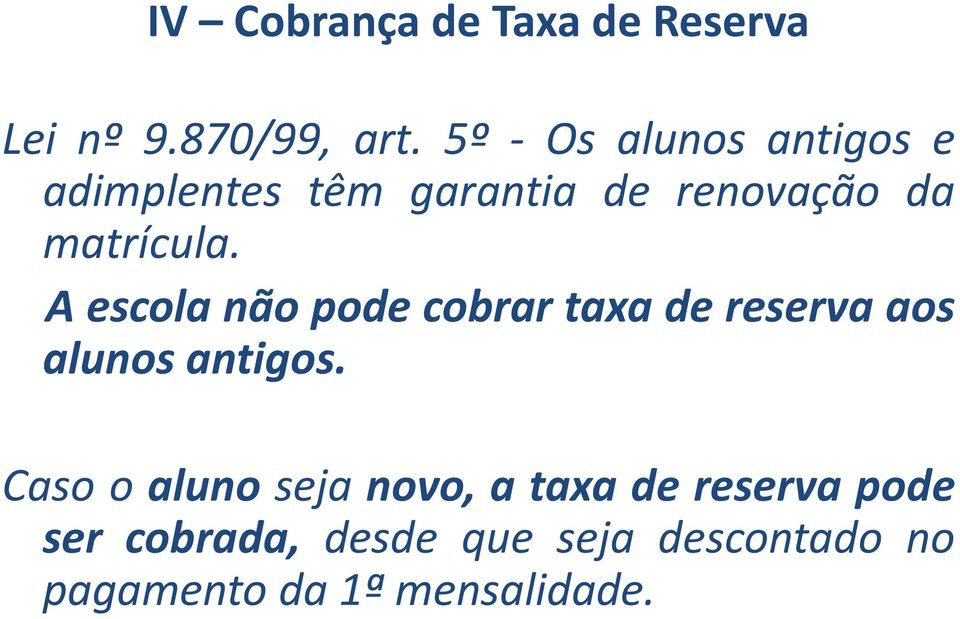 A escola não pode cobrar taxa de reserva aos alunos antigos.