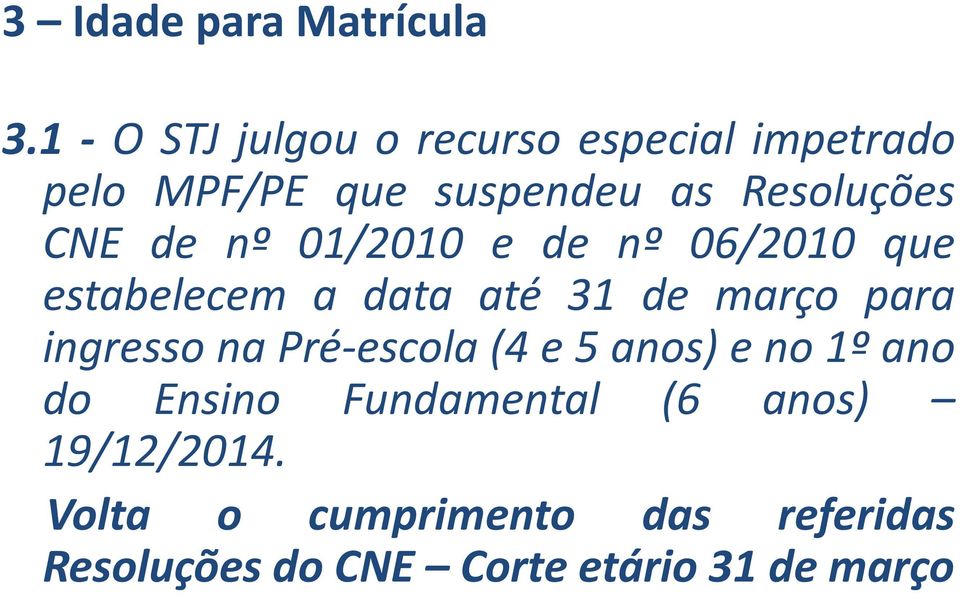CNE de nº 01/2010 e de nº 06/2010 que estabelecem a data até 31 de março para ingresso