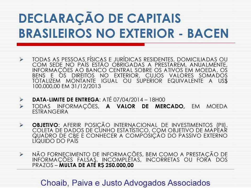 000,00 EM 31/12/2013 DATA-LIMITE DE ENTREGA: ATÉ 07/04/2014 18H00 TODAS INFORMAÇÕES, A VALOR DE MERCADO, EM MOEDA ESTRANGEIRA OBJETIVO: AFERIR POSIÇÃO INTERNACIONAL DE INVESTIMENTOS (PII).