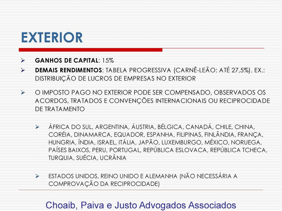 RECIPROCIDADE DE TRATAMENTO ÁFRICA DO SUL, ARGENTINA, ÁUSTRIA, BÉLGICA, CANADÁ, CHILE, CHINA, CORÉIA, DINAMARCA, EQUADOR, ESPANHA, FILIPINAS, FINLÂNDIA, FRANÇA,