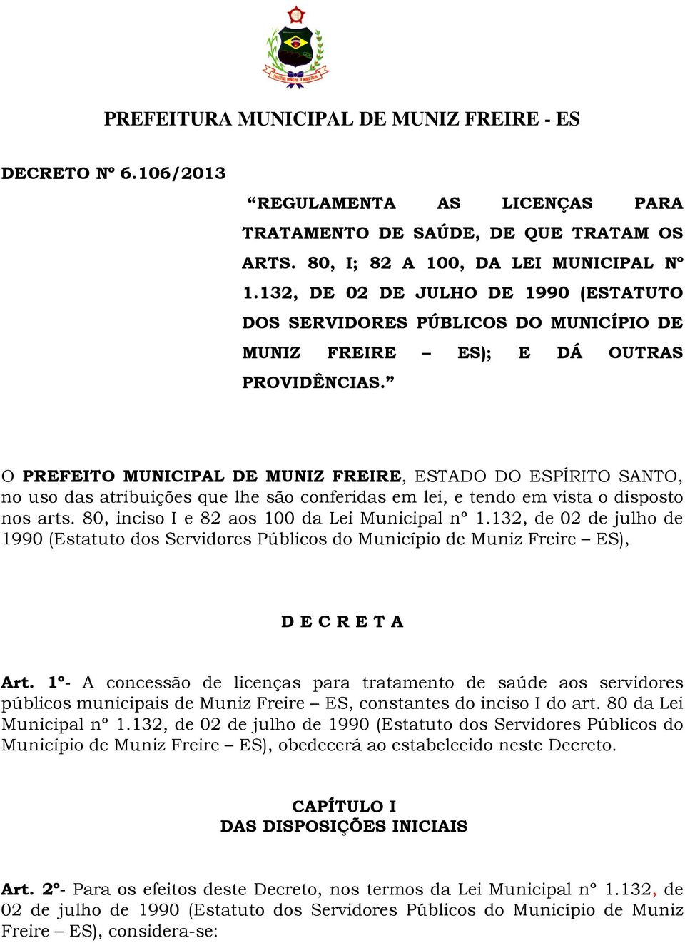 O PREFEITO MUNICIPAL DE MUNIZ FREIRE, ESTADO DO ESPÍRITO SANTO, no uso das atribuições que lhe são conferidas em lei, e tendo em vista o disposto nos arts.