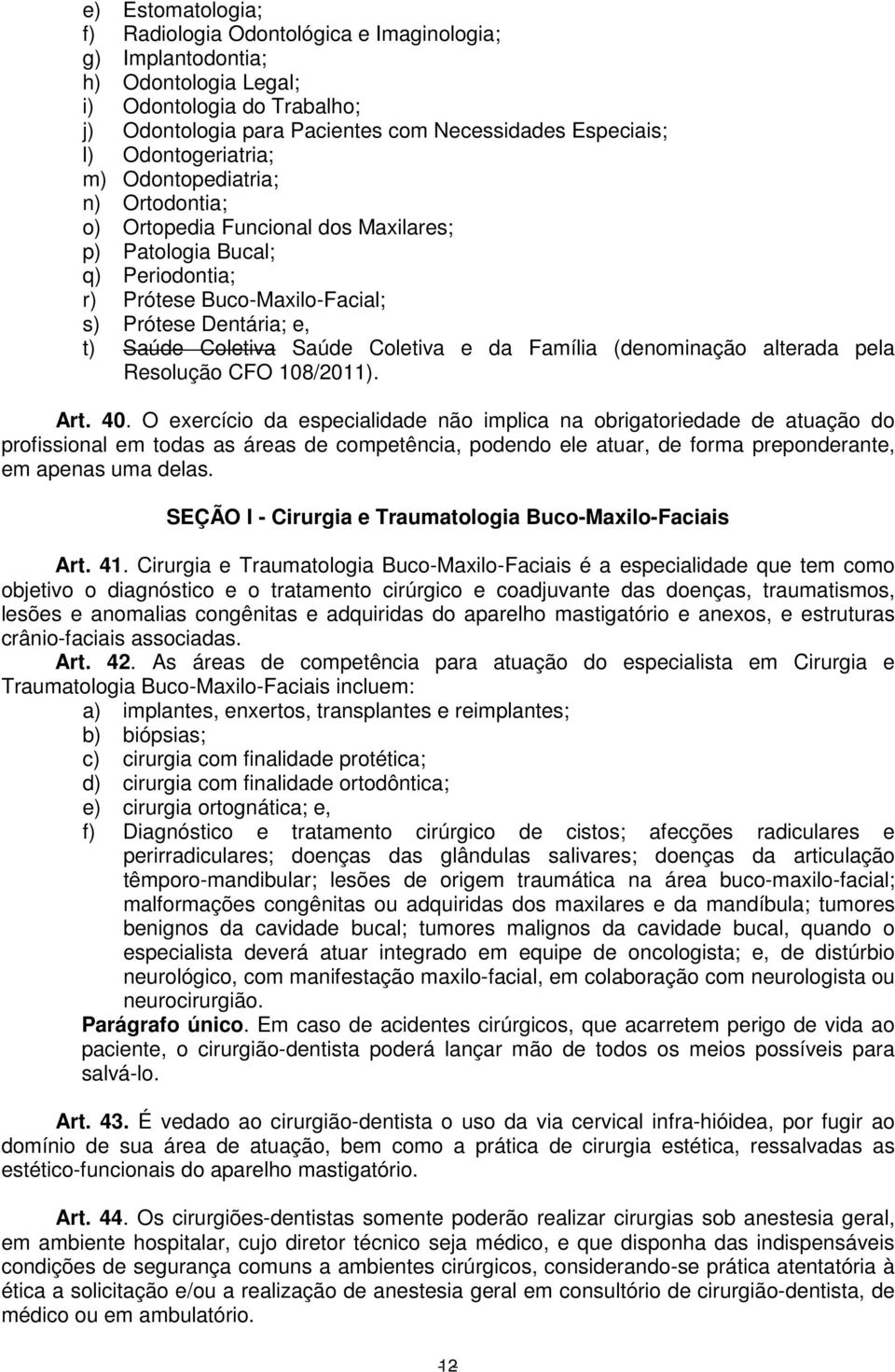 Saúde Coletiva e da Família (denominação alterada pela Resolução CFO 108/2011). Art. 40.