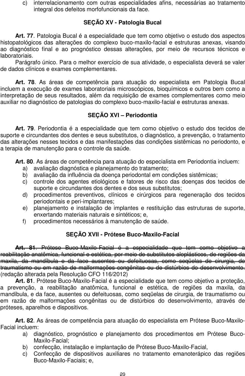 prognóstico dessas alterações, por meio de recursos técnicos e laboratoriais. Parágrafo único.