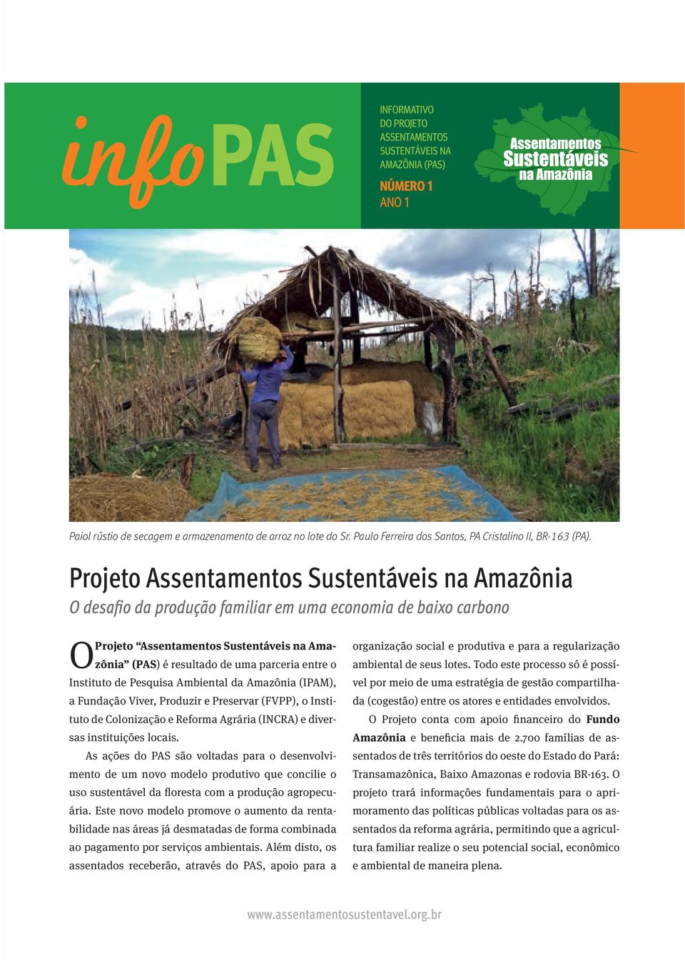 Projeto Assentamentos Sustentáveis na Amazônia O desafio da produção familiar em uma economia de baixo carbono Projeto Assentamentos Sustentáveis na Amazônia (PAS) é resultado de uma parceria entre o