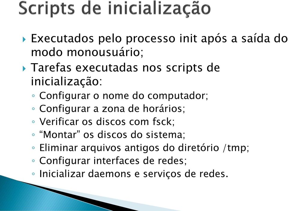 horários; Verificar os discos com fsck; Montar os discos do sistema; Eliminar arquivos