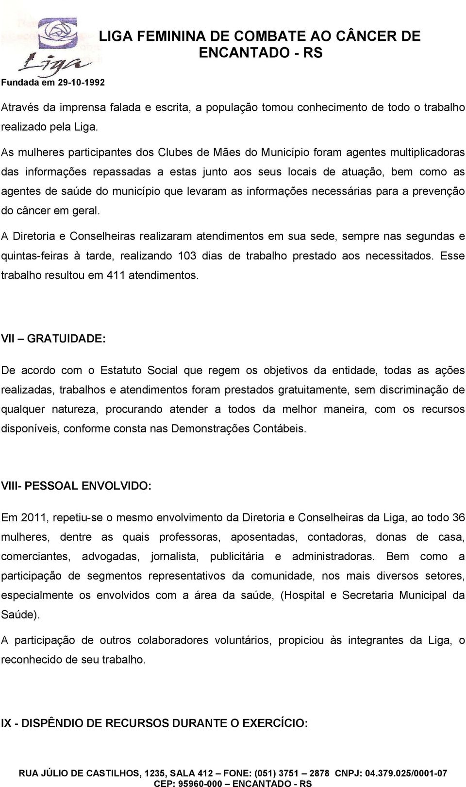 que levaram as informações necessárias para a prevenção do câncer em geral.