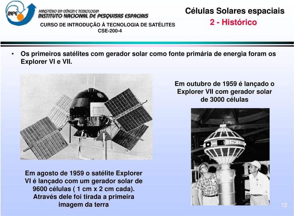Em outubro de 1959 é lançado o Explorer VII com gerador solar de 3000 células Em agosto