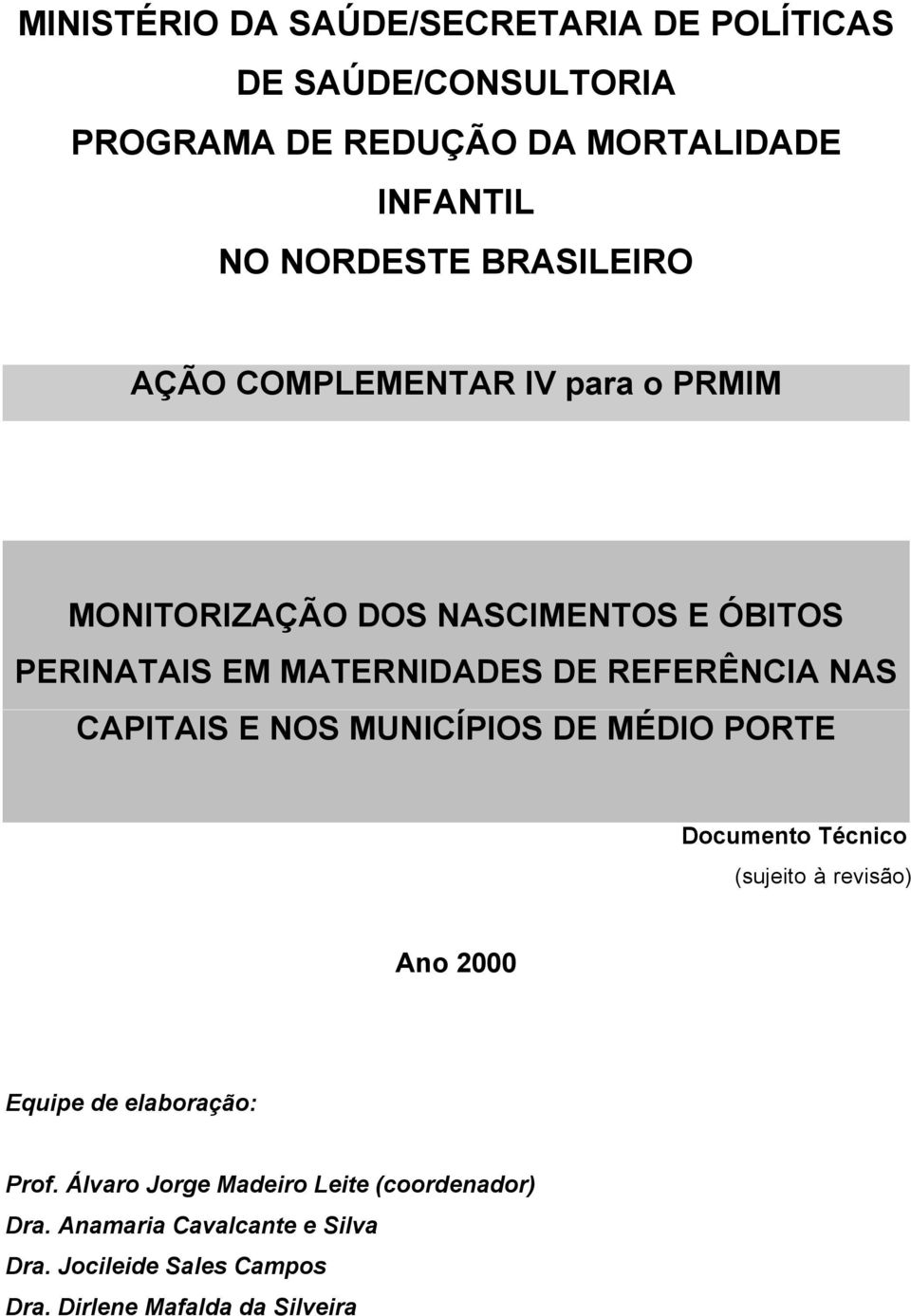 NAS CAPITAIS E NOS MUNICÍPIOS DE MÉDIO PORTE Documento Técnico (sujeito à revisão) Ano 2000 Equipe de elaboração: Prof.