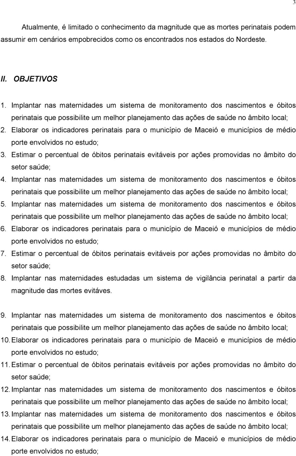 Elaborar os indicadores perinatais para o município de Maceió e municípios de médio porte envolvidos no estudo; 3.