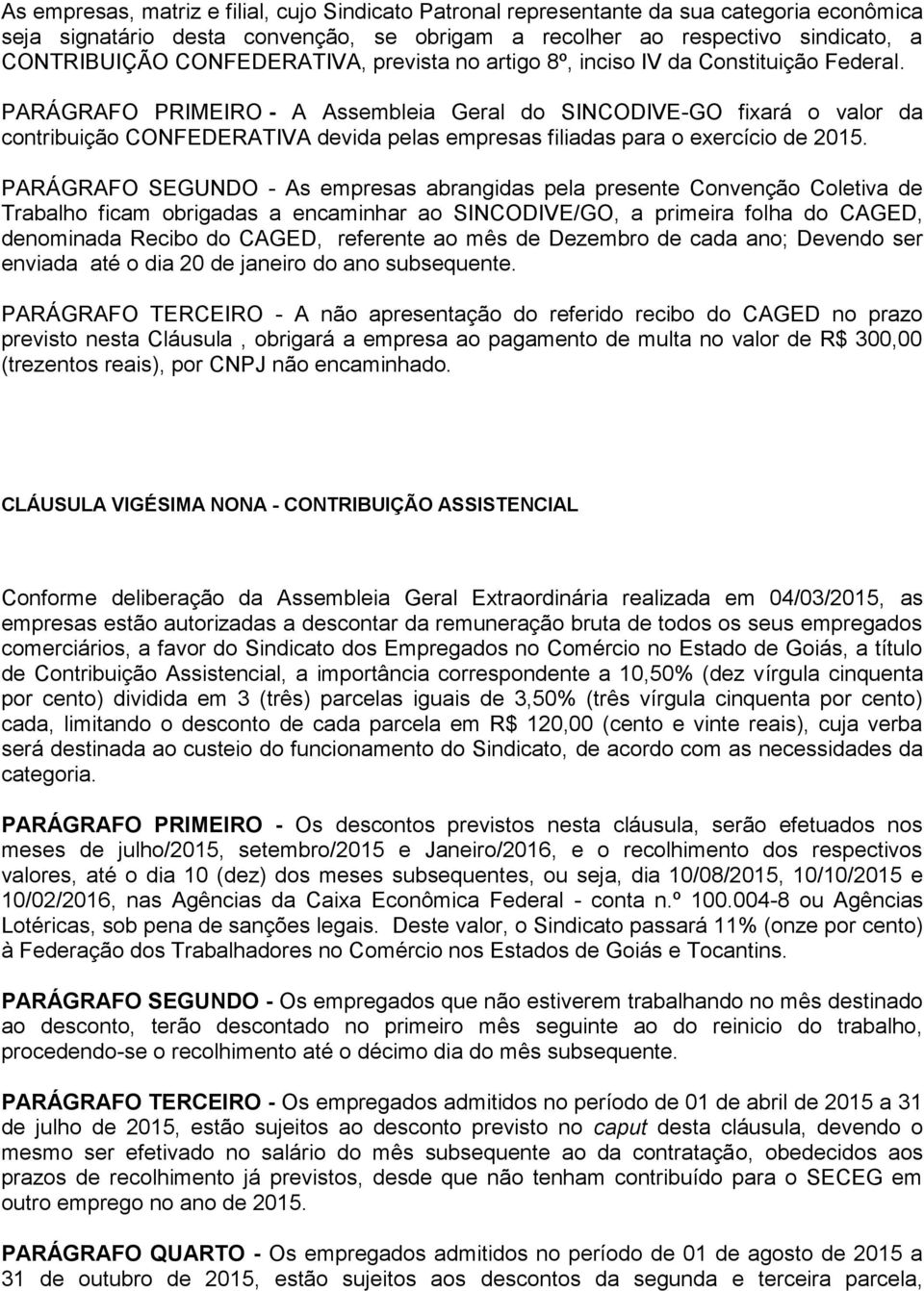 PARÁGRAFO PRIMEIRO - A Assembleia Geral do SINCODIVE-GO fixará o valor da contribuição CONFEDERATIVA devida pelas empresas filiadas para o exercício de 2015.