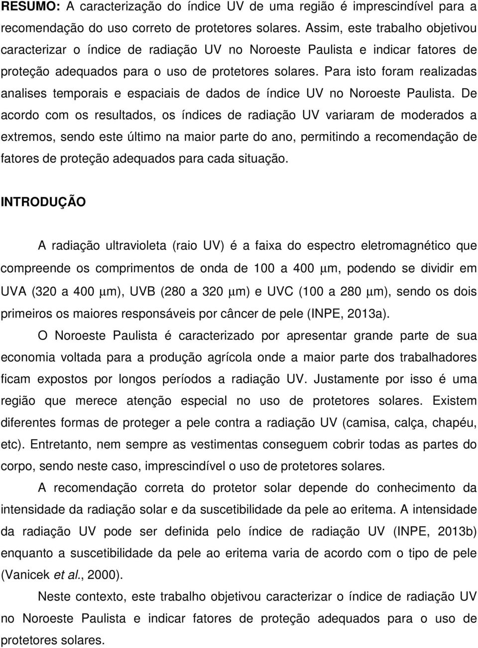 Para isto foram realizadas analises temporais e espaciais de dados de índice UV no Noroeste Paulista.