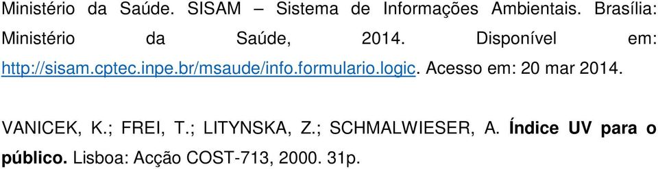 inpe.br/msaude/info.formulario.logic. Acesso em: 20 mar 2014. VANICEK, K.