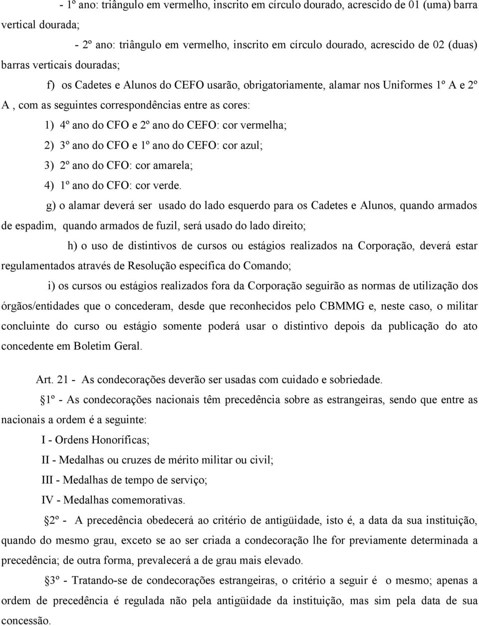 vermelha; 2) 3º ano do CFO e 1º ano do CEFO: cor azul; 3) 2º ano do CFO: cor amarela; 4) 1º ano do CFO: cor verde.