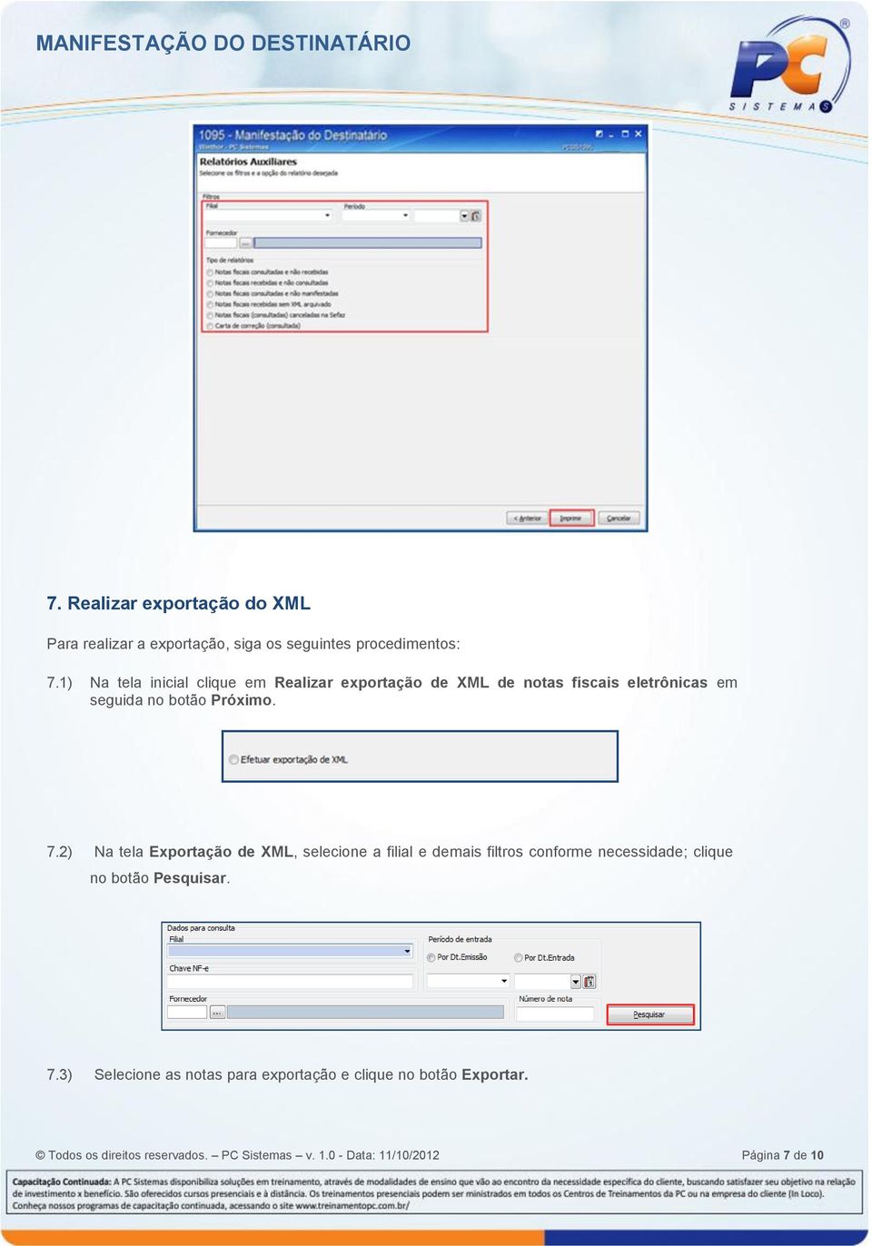 2) Na tela Exportação de XML, selecione a filial e demais filtros conforme necessidade; clique no botão Pesquisar. 7.