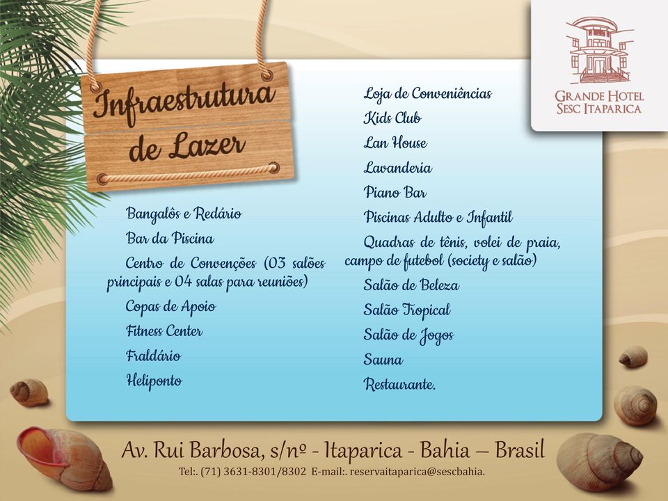 Lan House Lavanderia Piano Bar Piscinas Adulto e Infantil Quadras de tênis, volei de praia,