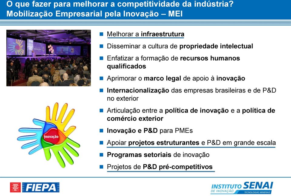 recursos humanos qualificados Aprimorar o marco legal de apoio à inovação Internacionalização das empresas brasileiras e de P&D no exterior