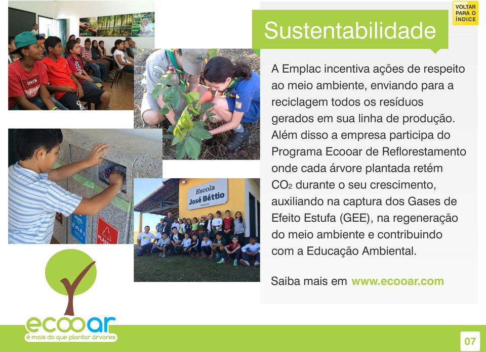 Além disso a empresa participa do Programa Ecooar de Re orestamento onde cada árvore plantada retém CO2