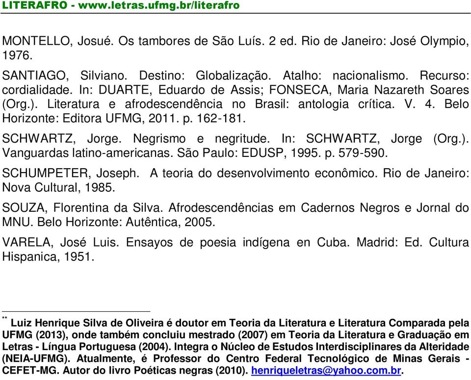 Negrismo e negritude. In: SCHWARTZ, Jorge (Org.). Vanguardas latino-americanas. São Paulo: EDUSP, 1995. p. 579-590. SCHUMPETER, Joseph. A teoria do desenvolvimento econômico.