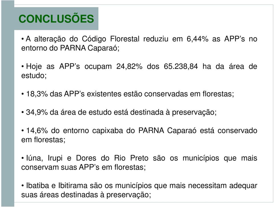 preservação; 14,6% do entorno capixaba do PARNA Caparaó está conservado em florestas; Iúna, Irupi e Dores do Rio Preto são os municípios