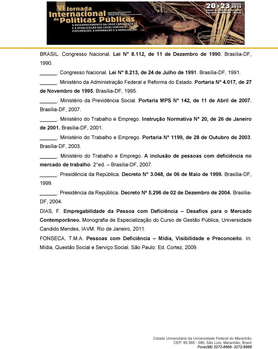 Portaria MPS N 142, de 11 de Abril de 2007. Brasília-DF, 2007.. Ministério do Trabalho e Emprego. Instrução Normativa N 20, de 26 de Janeiro de 2001. Brasília-DF, 2001.
