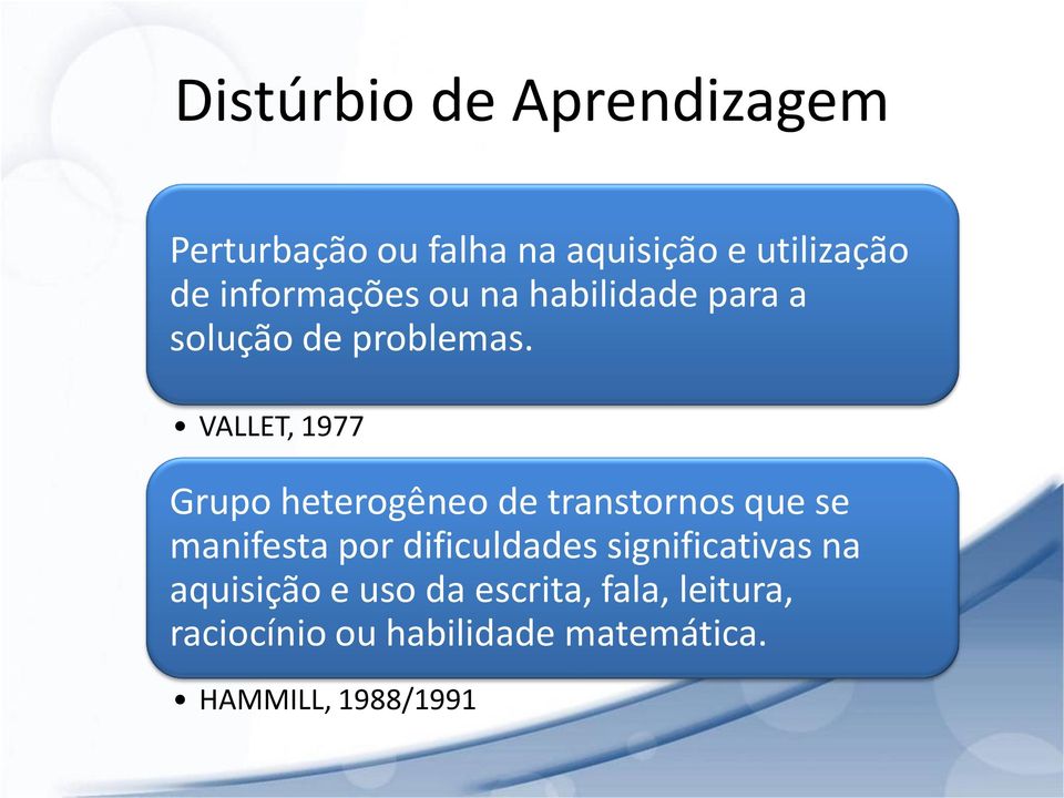 VALLET, 1977 Grupo heterogêneo de transtornos que se manifesta por dificuldades