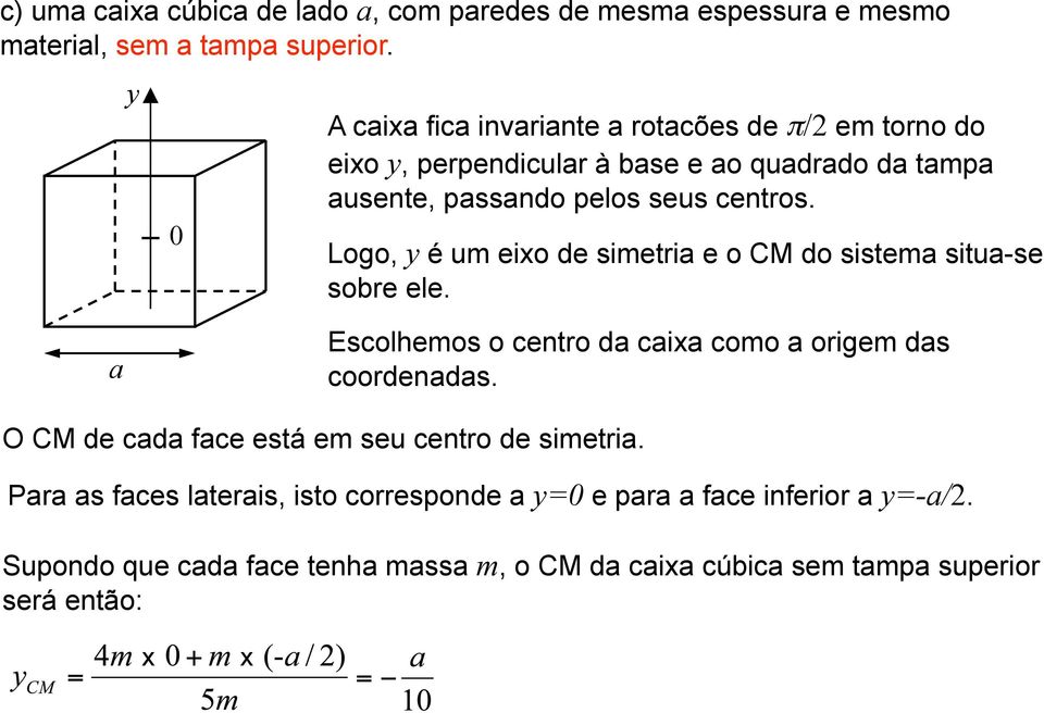 Logo, y é um eixo de simetria e o CM do sistema situa-se sobre ele. a Escolhemos o centro da caixa como a origem das coordenadas.