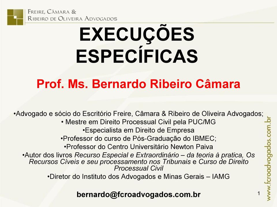 pela PUC/MG Especialista em Direito de Empresa Professor do curso de Pós-Graduação do IBMEC; Professor do Centro Universitário Newton Paiva