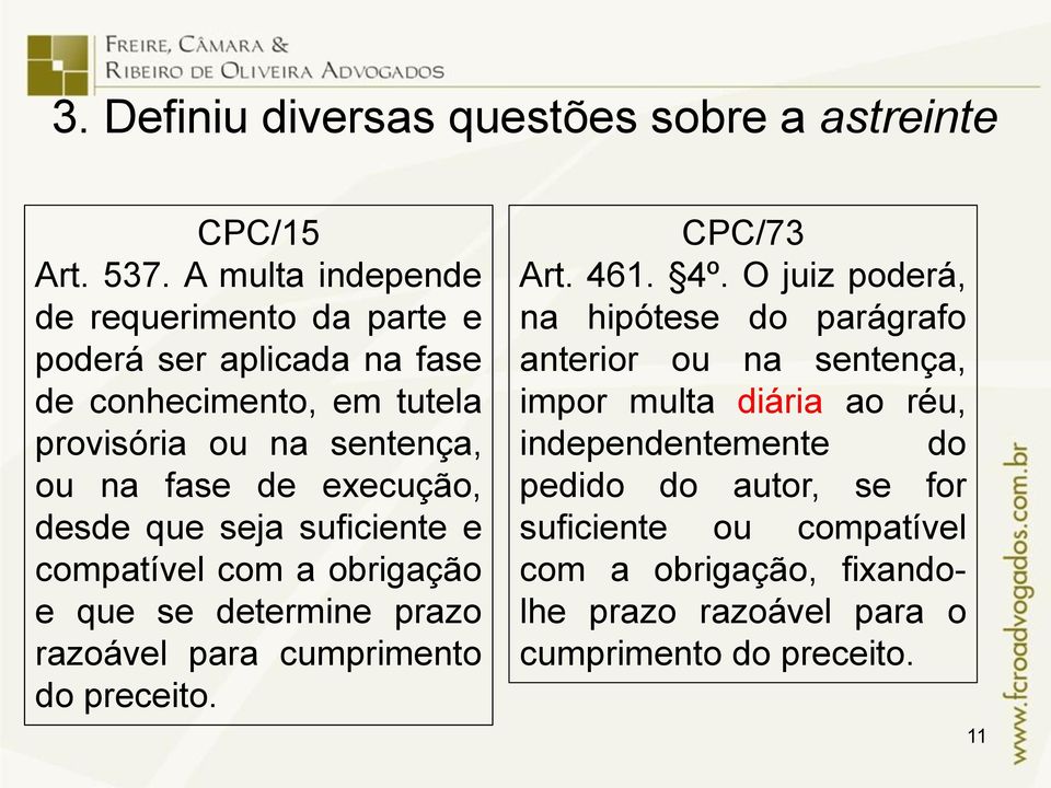 execução, desde que seja suficiente e compatível com a obrigação e que se determine prazo razoável para cumprimento do preceito. CPC/73 Art. 461. 4º.