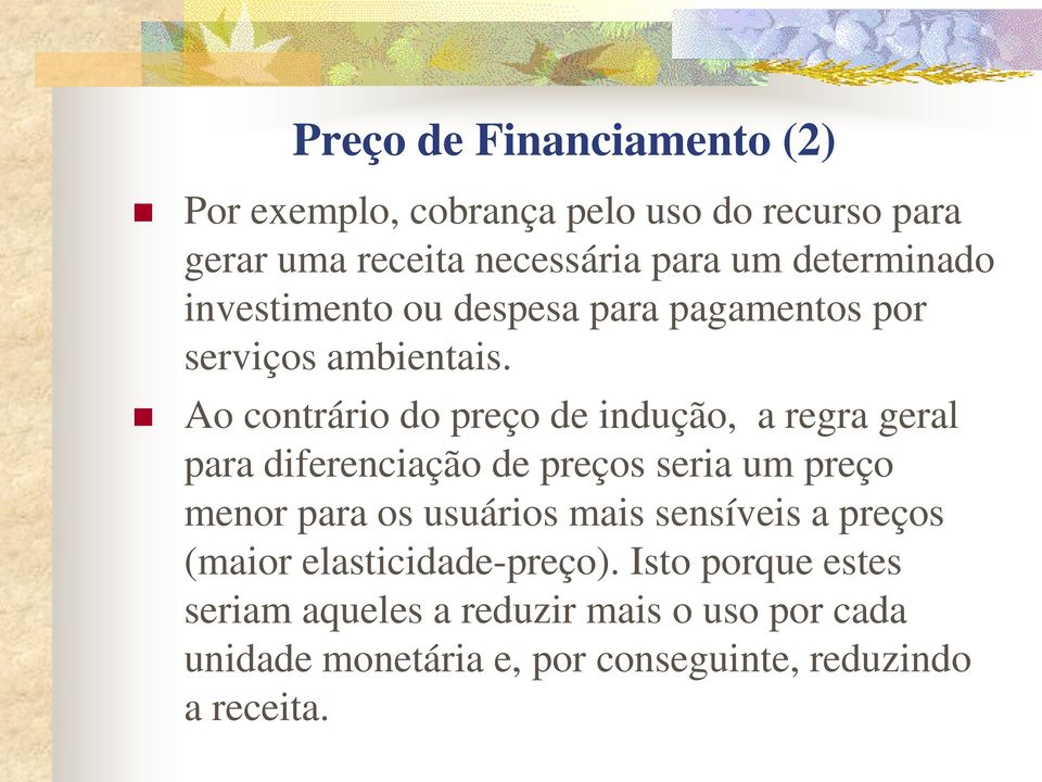 Ao contrário do preço de indução, a regra geral para diferenciação de preços seria um preço menor para os usuários