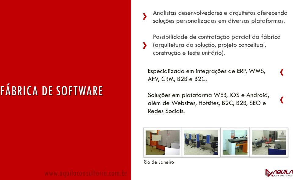 unitário). FÁBRICA DE SOFTWARE Especializada em integrações de ERP, WMS, AFV, CRM, B2B e B2C.